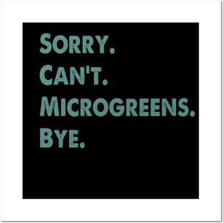 Sorry Can't Microgreens Bye Funny Microgreen Gardener Posters and Art